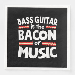 Guitar Lover Bass Guitar Is Bacon Of Music Funny Napkin