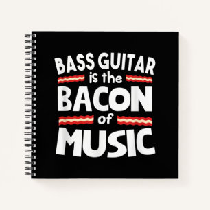 Guitar Lover Bass Guitar Is Bacon Of Music Funny Notebook