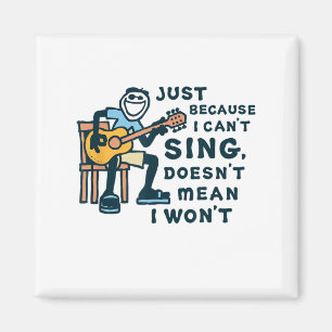 Guitar Lover Just Because I Can't Sing Doesn't Mea Magnet