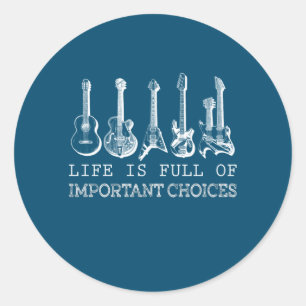 Guitar Lover Life Is Full Of Important Choices Classic Round Sticker