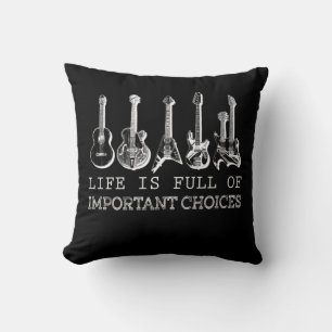 Guitar Lover   Life Is Full Of Important Choices Cushion