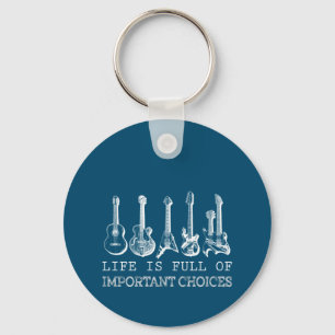 Guitar Lover Life Is Full Of Important Choices Key Ring