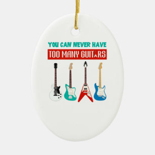 Guitar Lover   You Can Never Have To Many Guitar Ceramic Ornament