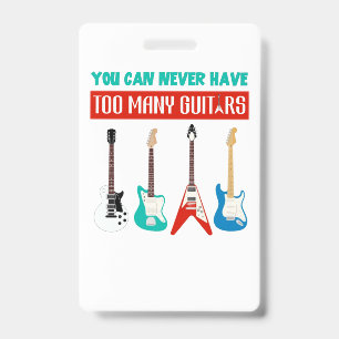 Guitar Lover You Can Never Have To Many Guitar ID Badge