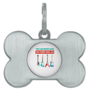 Guitar Lover You Can Never Have To Many Guitar Pet ID Tag