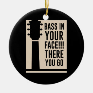 Guitar Music Bass In Your Face Ceramic Ornament