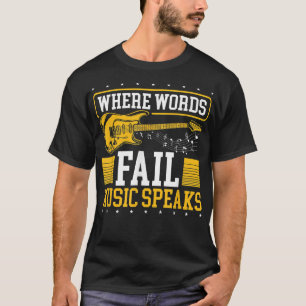 Guitar Music Lover Where words Fail Music Speaks  T-Shirt