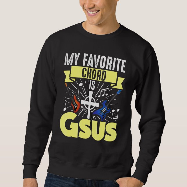 Guitar Music My Favourite Chord Is Gsus Jesus Bibl Sweatshirt (Front)