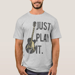 Guitar Player Just Play It T-Shirt
