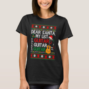 Guitar Player Musician  Christmas List  Ugly T-Shirt