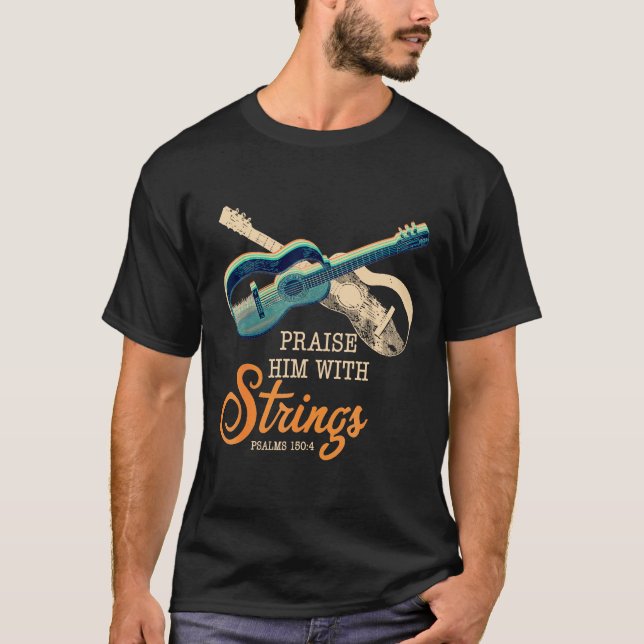 Guitar - Praise Him Christian Guitar Player Distre T-Shirt (Front)