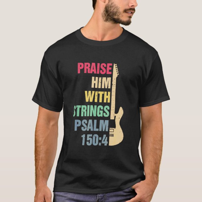 Guitar - Praise Him With Strings T  Psalm 150 4 Ch T-Shirt (Front)