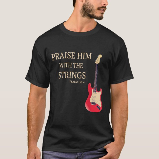 Guitar - Praise Him With The Strings Christian Gui T-Shirt (Front)
