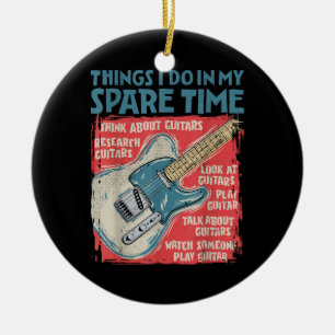 Guitar Things I Do In My Spare Time Funny Electric Ceramic Ornament