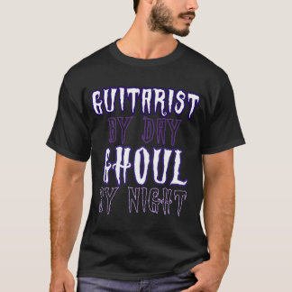 Guitarist by day ghoul by night T-Shirt