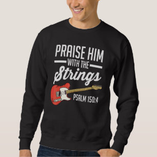 Guitarist Christian Praise Him With The Strings Ps Sweatshirt