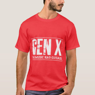 Guitarist Funny Gen X Our Music Had Guitars gift T-Shirt
