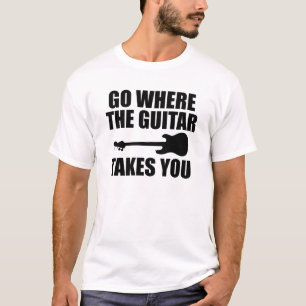 Guitarist - Go where the guitar takes you T-Shirt