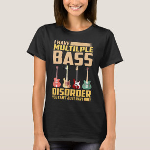 Guitarist - I Have Multiple Bass Disorder You Cant T-Shirt