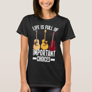 Guitarist - Life Is Full Of Important Choices Funn T-Shirt