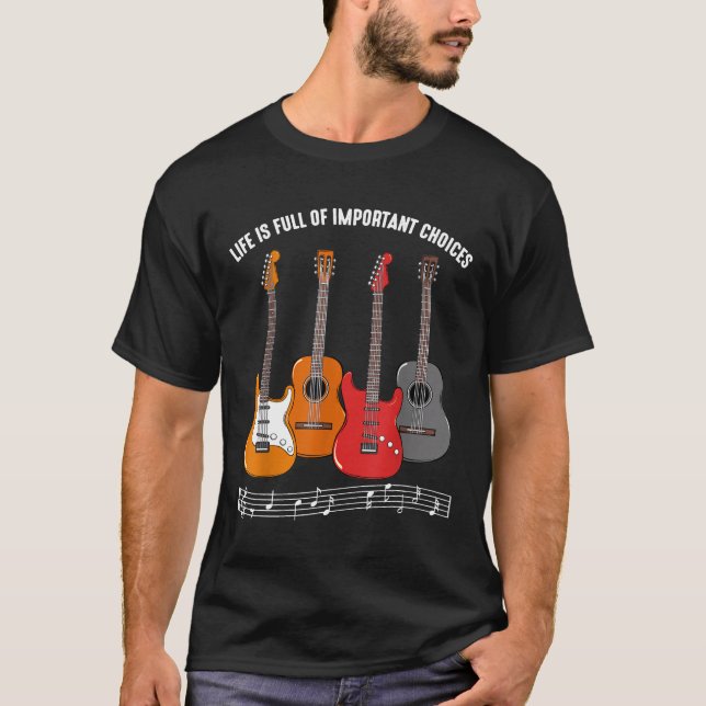 Guitarist - Life is Full of Important Choices Guit T-Shirt (Front)