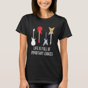 Guitarist Life Is Full Of Important Choices Music T-Shirt