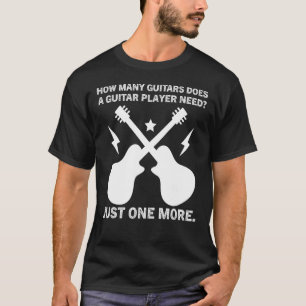Guitarist Music How Many Guitars Does A Guitar Pla T-Shirt