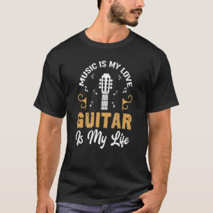Guitarist Music Is My Love Guitar Is My Life T-Shirt