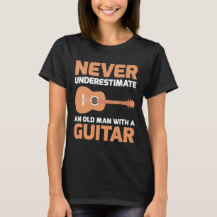 Guitarist - Never Underestimate An old man with a T-Shirt