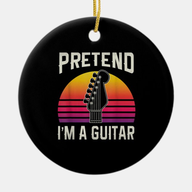 Guitarist Pretend I Am A Guitar Birthday Ceramic Ornament (Front)