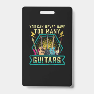 Guitarist You Can Never Have Too Many Guitars Xmas ID Badge