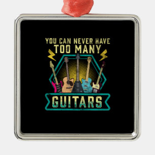 Guitarist You Can Never Have Too Many Guitars Xmas Metal Ornament