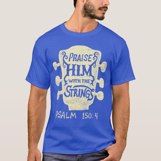 Guitarists Praise Him withhe Strings Acoustic Guit T-Shirt (Front)