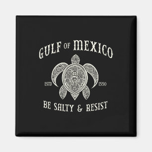 Gulf Of Mexico Be Salty And Resist 1 Magnet