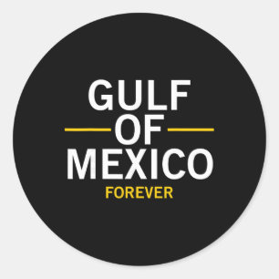 Gulf Of Mexico Forever Proud Mexican El Golfo De M Classic Round Sticker