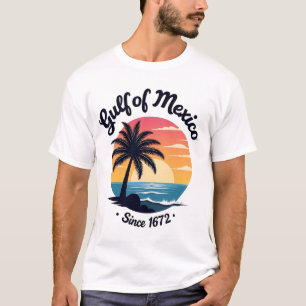 Gulf of Mexico since 1672 - Anti Trump Mexicans  T-Shirt