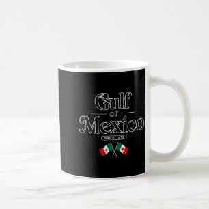 Gulf of Mexico Since 1672 Mexican Flag Mexico Coffee Mug