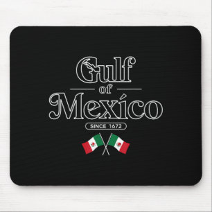 Gulf of Mexico Since 1672 Mexican Flag Mexico Mouse Pad