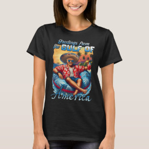 Gulf Of Usa America Trump Greeting From The Patrio T-Shirt