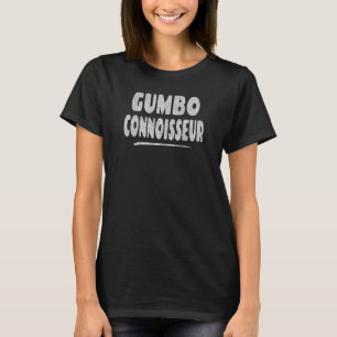 Gumbo Connoisseur - Cajun Food Lover T-Shirt