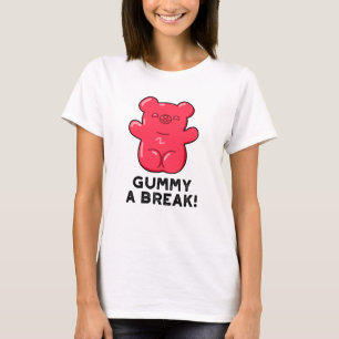 Gummy A Break Funny Candy Pun  T-Shirt