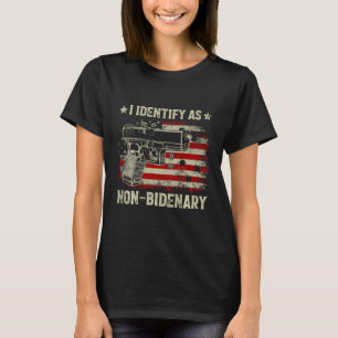 Gun American Flag Funny I Identify As Non-bidenary T-Shirt