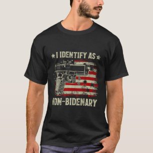 Gun American Flag Funny I Identify As Non-bidenary T-Shirt