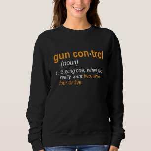 Gun Control Definitiog  Gun Saying And Statement Sweatshirt