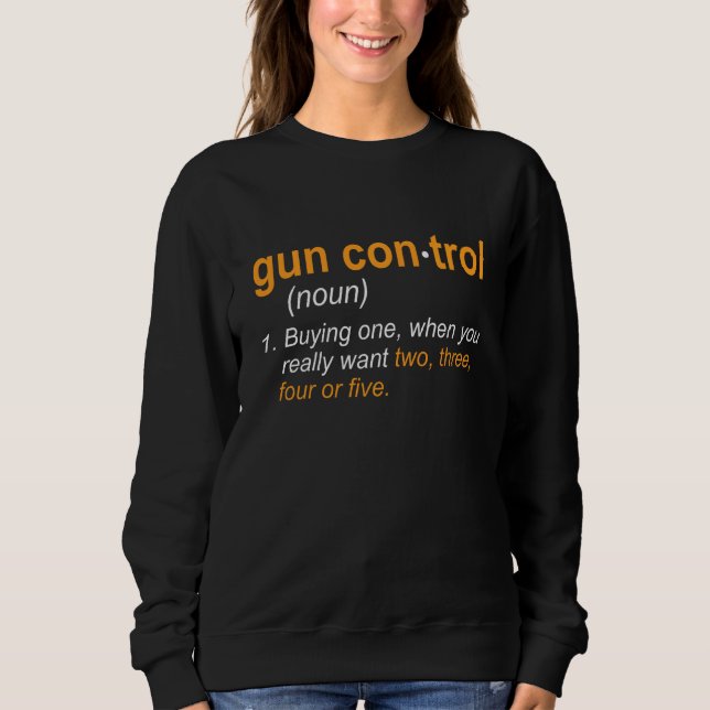 Gun Control Definitiog  Gun Saying And Statement Sweatshirt (Front)