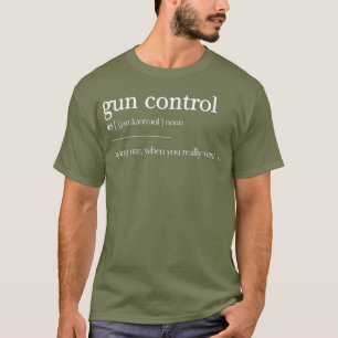 Gun Control Definition Sarcastic Pro Gun 2nd T-Shirt
