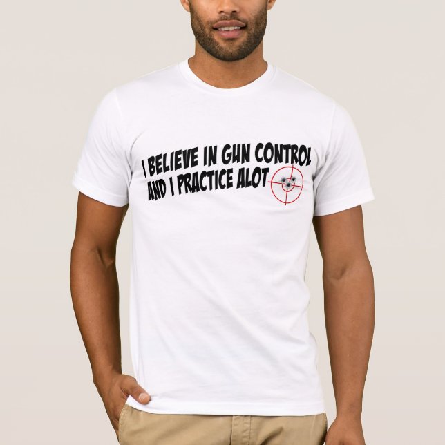 Gun Control I Practice Alot T-Shirt (Front)