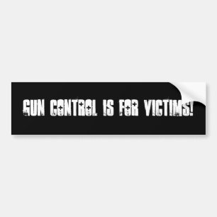 Gun control is for victims! bumper sticker