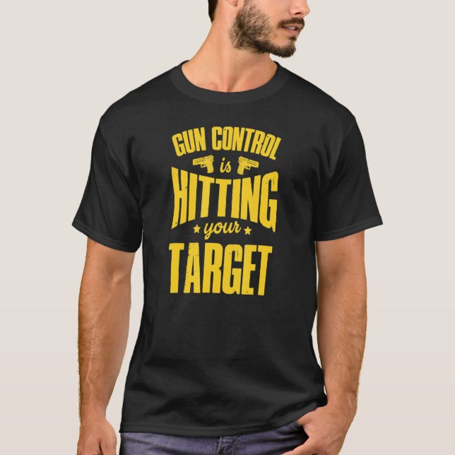 Gun Control Is Hitting Your Target 2a Pro Second A T-Shirt (Front)