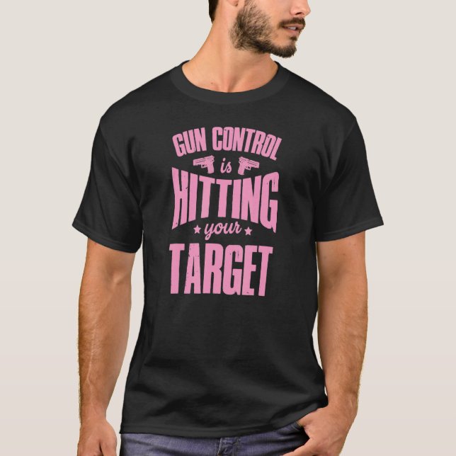 Gun Control Is Hitting Your Target 2a Pro Second A T-Shirt (Front)